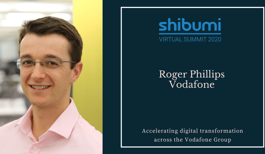 How Shibumi has supported and accelerated digital transformation across the Vodafone Group